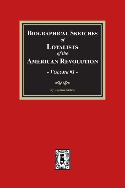 Biographical Sketches of Loyalists of the American Revolution, Volume #1