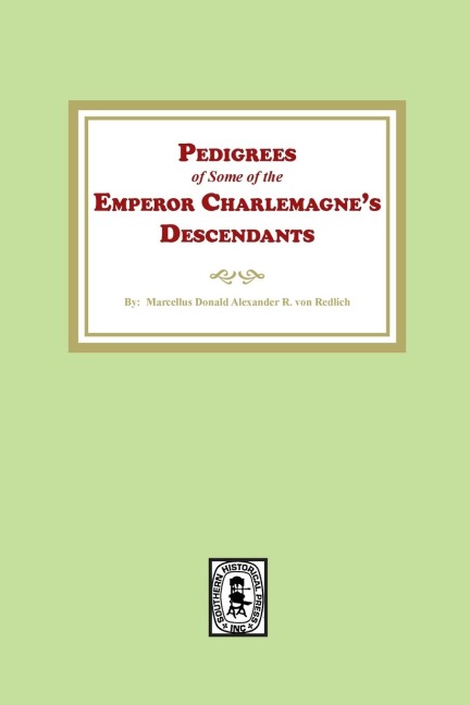 Pedigrees of some of the Emperor Charlemagnes Descendants
