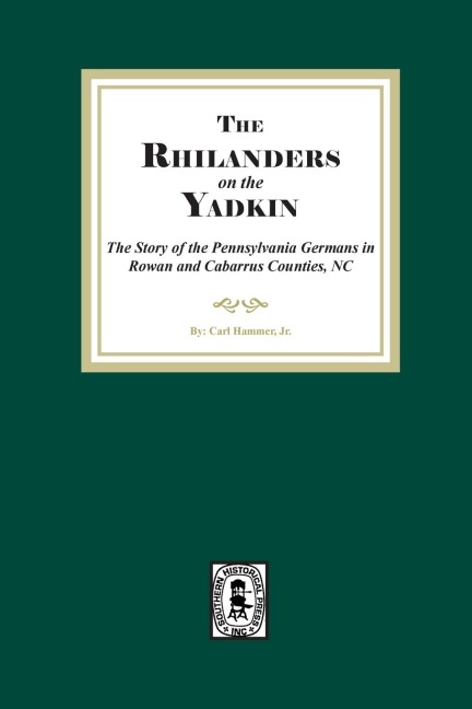Rhinelanders on the Yadkin.  The Story of the Pennsylvania Germans in Rowan and Cabarrus Counties, North Carolina