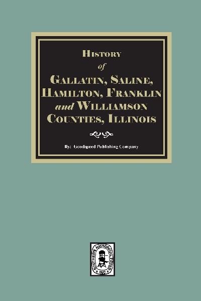 History of Gallatin, Saline, Hamilton, Franklin and Williamson Counties, Illinois