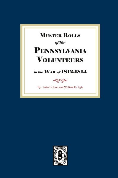 Muster Rolls of the Pennsylvania Volunteers in the War of 1812-1814