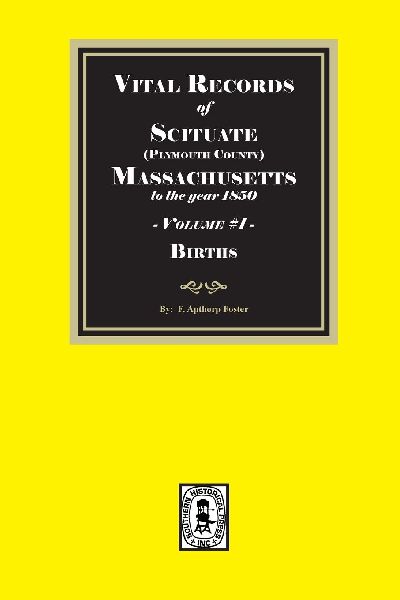 Vital Records of Scituate, Massachusetts to the year 1850, Volume #1 (Plymouth County)