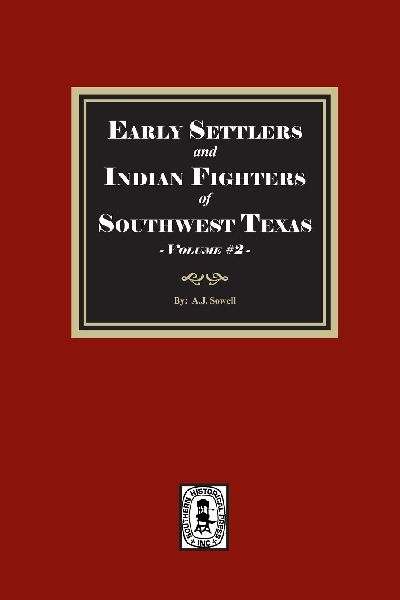 Early Settles and Indian Fighters of Southwest Texas, Volume #2