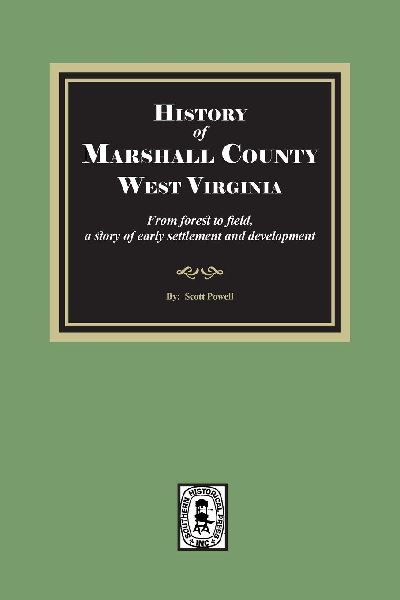 History of Marshall County, West Virginia, from forest to field