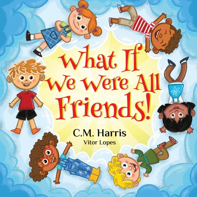 What If We Were All Friends!: A Childrens Rhyming Book About Friendship and Inclusion
