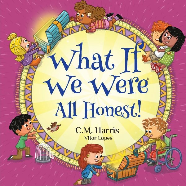 What If We Were All Honest!: An Intentional Story About Honesty, Trust, and Doing Whats Right, Perfect for ages 5-9