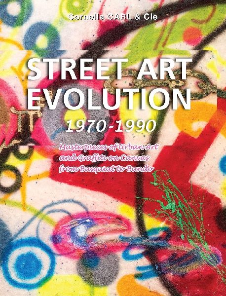 Street Art Evolution: Masterpieces of Urban Art and Graffiti on Canvas from Basquiat to Bando