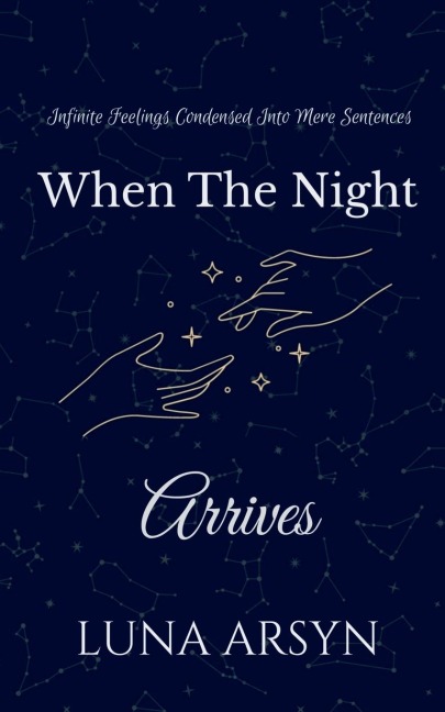 When The Night Arrives: Infinite Feelings Condensed Into Mere Sentences.