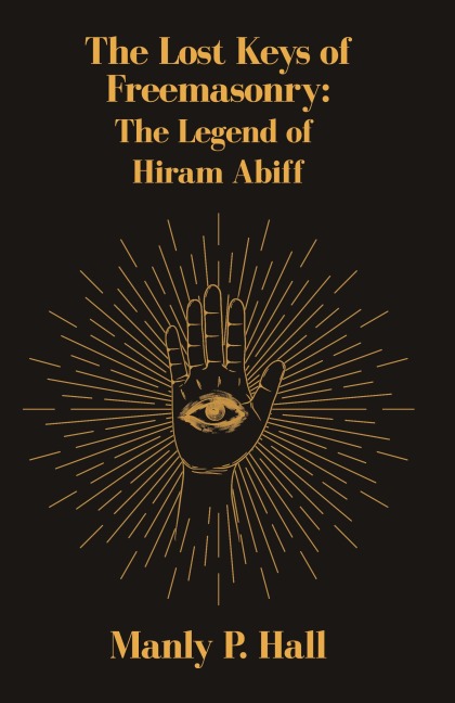 The Lost Keys of Freemasonry: The Legend of Hiram Abiff