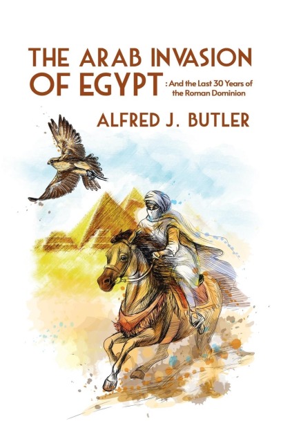 Arab Conquest of Egypt: And the Last 30 Years of the Roman Dominion Hardcover