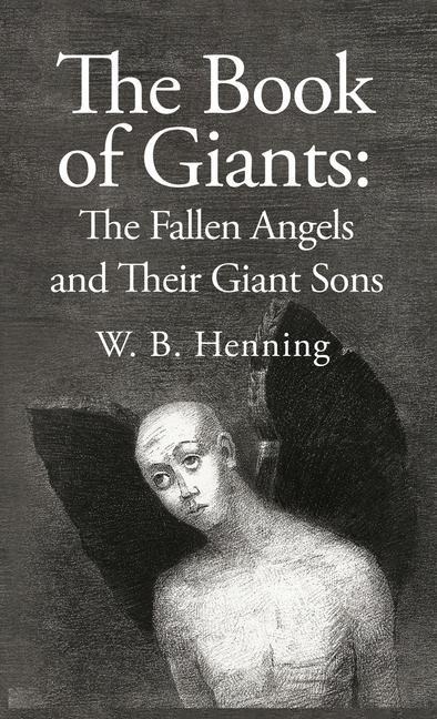 The Book of Giants: The Fallen Angels and their Giant Sons : the Fallen Angels And Their Giants Sons