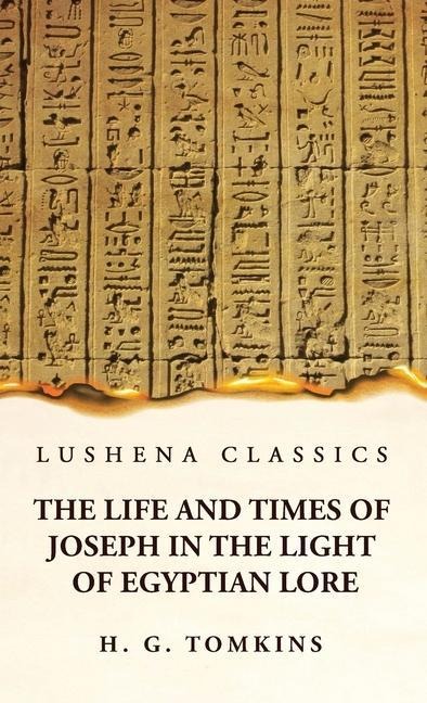 The Life and Times of Joseph in the Light of Egyptian Lore