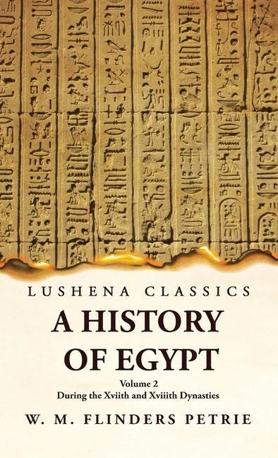 A History of Egypt During the Xviith and Xviiith Dynasties  Volume 2