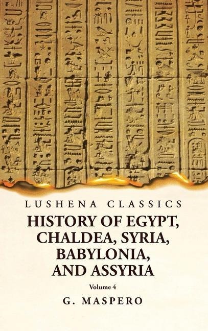 History of Egypt, Chaldea, Syria, Babylonia and Assyria  Volume 4