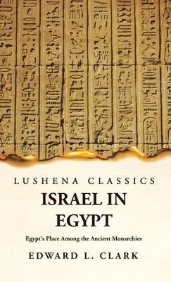 Israel in Egypt Egypts Place Among the Ancient Monarchies