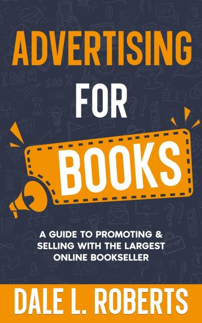 Advertising for Books: A Guide to Promoting & Selling with the Largest Online Bookseller