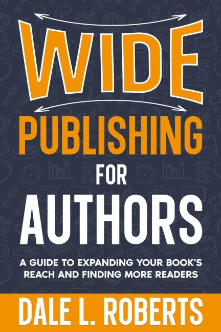 Wide Publishing for Authors: A Guide to Expanding Your Book's Reach and Finding More Readers