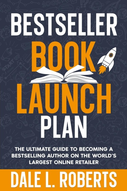 Bestseller Book Launch Plan: The Ultimate Guide to Becoming a Bestselling Author on the Worlds Largest Online Retailer