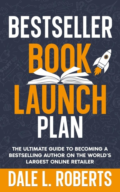 Bestseller Book Launch Plan: The Ultimate Guide to Becoming a Bestselling Author on the Worlds Largest Online Retailer