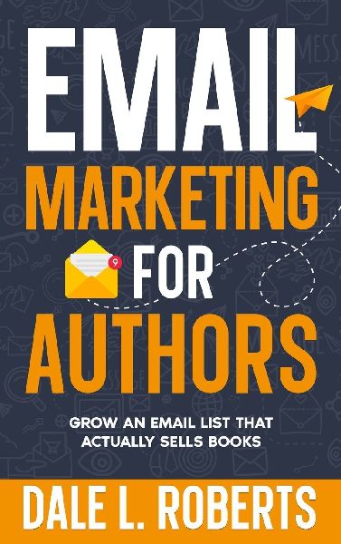 Email Marketing for Authors: Grow an Email List that Actually Sells Books