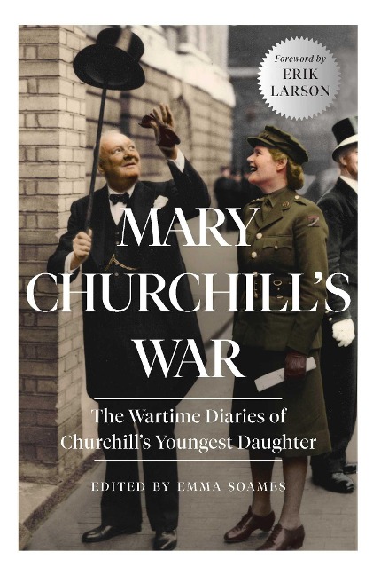 Mary Churchills War: The Wartime Diaries of Churchills Youngest Daughter