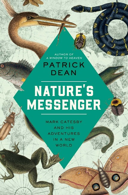 Natures Messenger: Mark Catesby and His Adventures in a New World