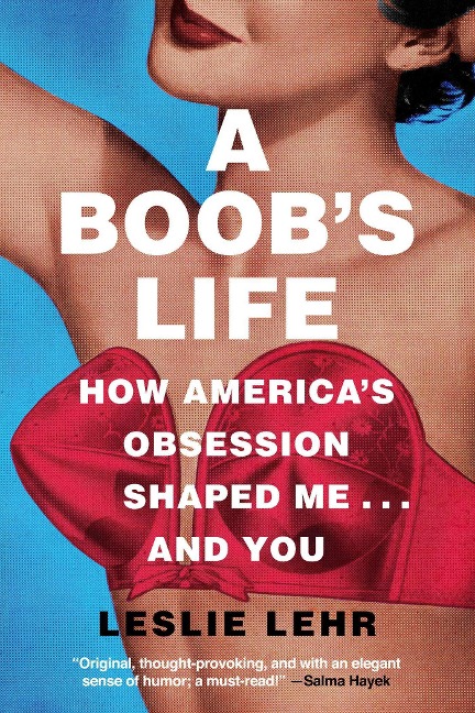 A Boobs Life: How Americas Obsession Shaped Me...and You