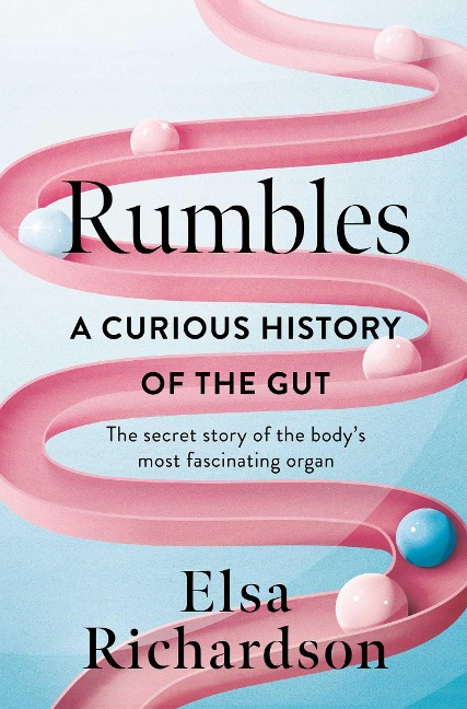 Rumbles: A Curious History of the Gut: The Secret Story of the Bodys Most Fascinating Organ