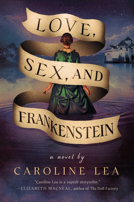Love, Sex, and Frankenstein A Novel