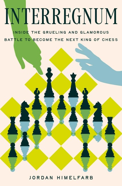 Interregnum: Inside the Grueling and Glamorous Battle to Become the Next King of Chess