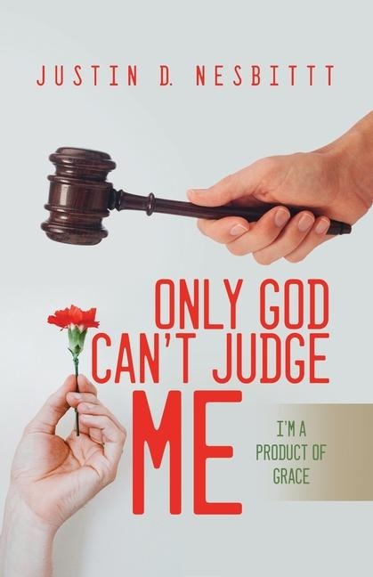Only God Cant Judge Me: Im a Product of Grace