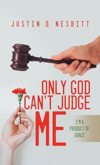 Only God Cant Judge Me: Im a Product of Grace