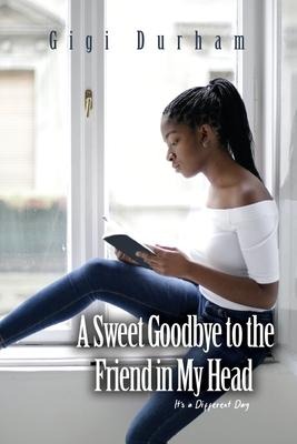 A Sweet Goodbye to the Friend in My Head: Its a Different Day