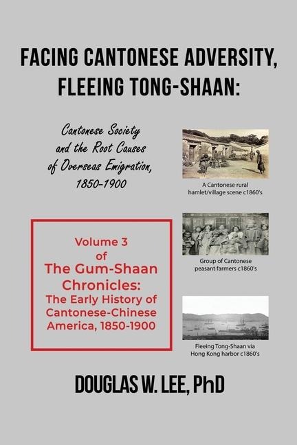 Facing Cantonese Adversity, Fleeing Tong-Shaan: Cantonese Society and the Root Causes of Overseas Emigration, 1850-1900