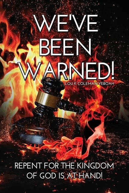 We've Been Warned!: Repent for the Kingdom of God is at Hand!