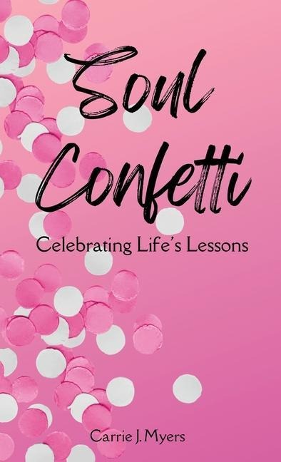 Soul Confetti: Celebrating Lifes Lessons