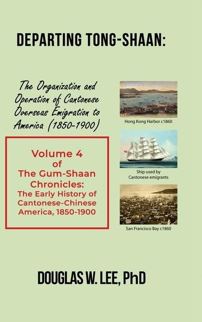 Departing Tong-Shaan: Volume 4 The Gum-Shaan Chronicles: The Early History of Cantonese-Chinese America, 1850-1900