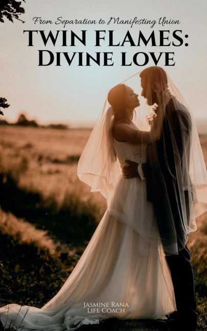 Twin Flames: Divine Love: From Separation to Manifesting Union