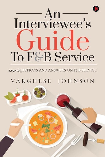An Interviewee's Guide to F&b Service 2,150 Questions and Answers on F&b Service