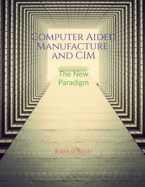 Computer Aided Manufacture and CIM: Manufacturing in the Age of Connectivity