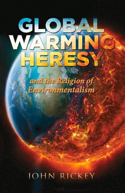 Global Warming Heresy: And the Religion of Environmentalism