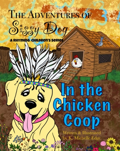 The Adventures of Sissy Dog In the Chicken Coop