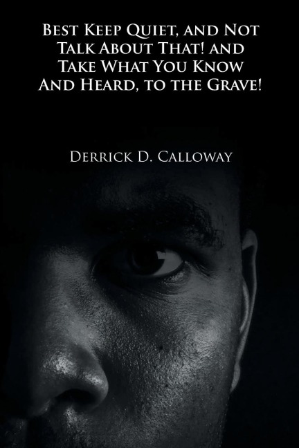 BEST KEEP QUIET, AND NOT TALK ABOUT THAT! AND TAKE WHAT YOU KNOW AND HEARD, TO THE GRAVE!