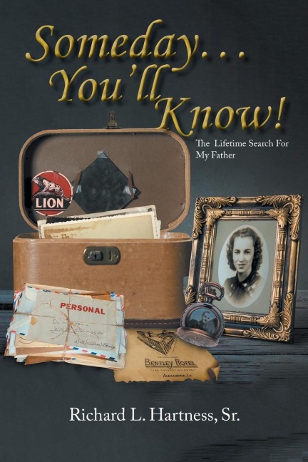 Someday... Youll Know!: The Lifetime Search For My Father