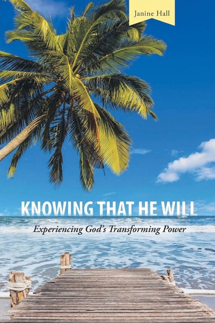 KNOWING THAT HE WILL: Experiencing Gods Transforming Power