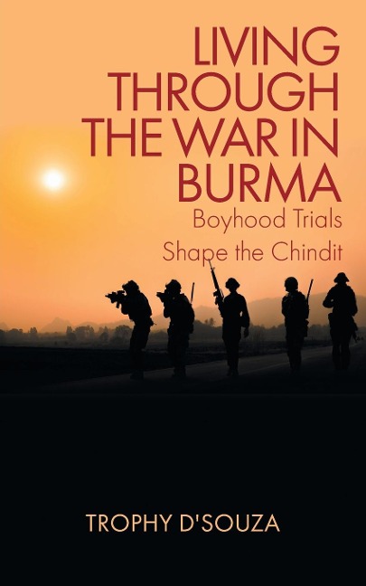 LIVING THROUGH THE WAR IN BURMA: Boyhood Trials Shape the Chindit
