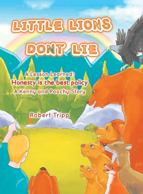 Little Lions Dont Lie: A Lesson Learned: Honesty is the Best Policy A Kenny and Poochy Story