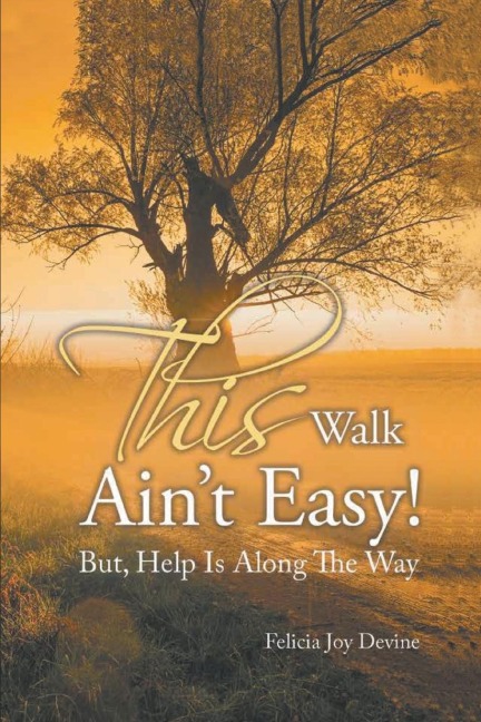 This Walk Aint Easy!: But, Help Is Along the Way