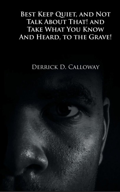 BEST KEEP QUIET, AND NOT TALK ABOUT THAT! AND TAKE WHAT YOU KNOW AND HEARD, TO THE GRAVE!