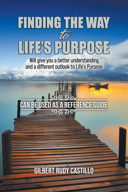 Finding the Way to Lifes Purpose: Will give you a better understanding and a different outlook to Lifes Purpose
